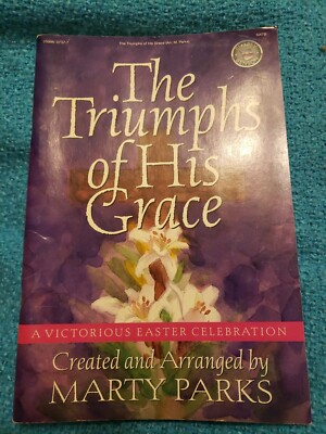 The Triumphs of His Grace, A Victorious Easter Celebration By Marty Parks