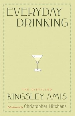Everyday Drinking: The Distilled Kingsley Amis by Amis, Kingsley 0747599785