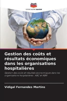 Gestion des cots et rsultats conomiques dans les organisations hospitalires by V
