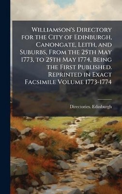 Williamson's Directory for the City of Edinburgh, Canongate, Leith, and Suburbs,