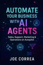 Automate Your Business With AI Agents: Sales, Support, Marketing & Operations on