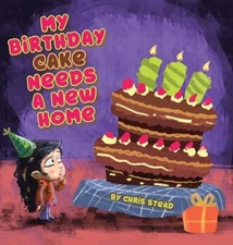 My Birthday Cake Needs A New Home: An engaging entertaining picture book for chi