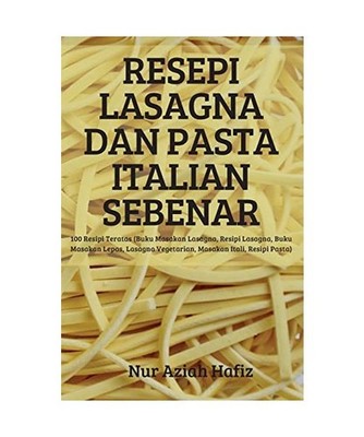 RESEPI LASAGNA DAN PASTA ITALIAN SEBENAR, Nur Aziah Hafiz