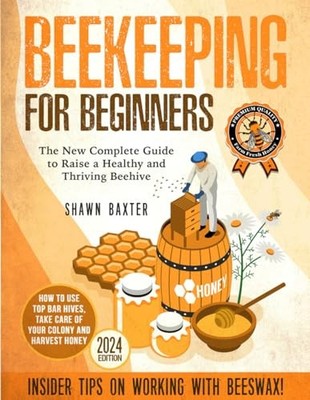 Beekeeping for Beginners: The New Complete Guide to Raise a Heal