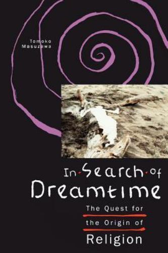 In Search of Dreamtime: The Quest for the Origin of Religion [Religion and Postm - Picture 1 of 1
