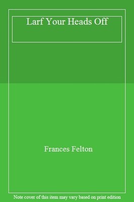 Larf Your Heads Off,Frances Felton