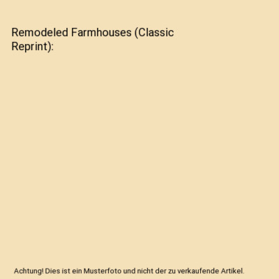 Remodeled Farmhouses (Classic Reprint), Mary H. Northend