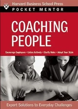 Coaching People: Expert Solutions to Everyday Challenges (Pocket Mentor) by 