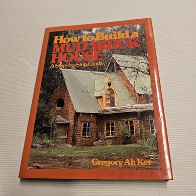 How to Build a Mud Brick House Gregory Ah Ket 1986 Guide Australian Earth