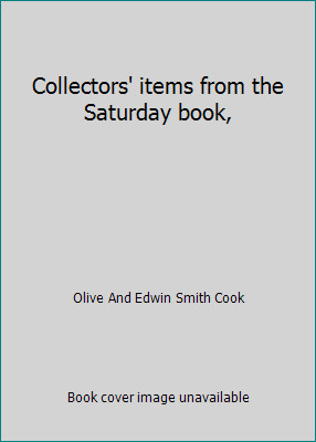 Collectors' items from the Saturday book, by Olive And Edwin Smith Cook