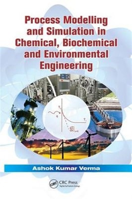 Process Modelling and Simulation in Chemical, Biochemical and Environmental E...