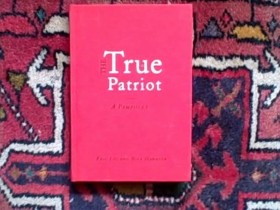 THE TRUE PATRIOT A PAMPHLET BY ERIC LIU AND NICK HANAUER