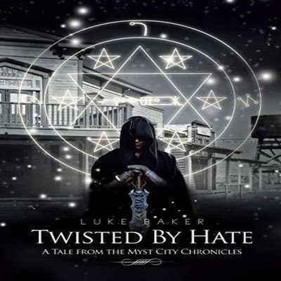 Twisted By Hate A Tale from the Myst City Chronicles Luke Baker P