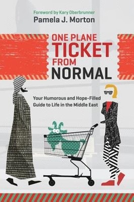 One Plane Ticket From Normal: Your Humorous and Hope-Filled Guide to Life in the