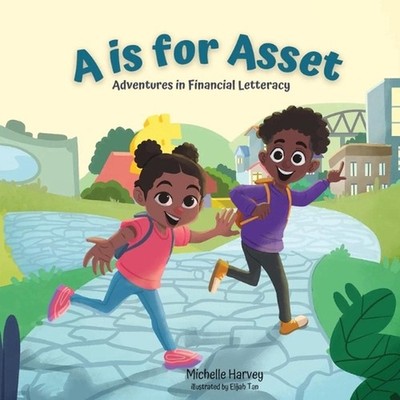 A is for Asset: Adventures in Financial Letteracy by Michelle C. Harvey Paperbac