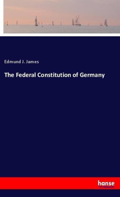 Thumbnail - The Federal Constitution Of Germany | Edmund J. James | Englisch |
