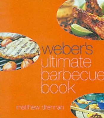 Weber's Ultimate Barbecue Book - Drennan, Matthew