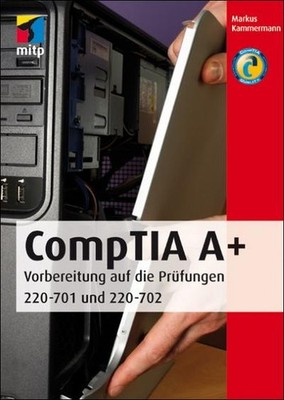 CompTIA A+: Vorbereitung auf die Prüfungen 220-701 und 220-702 (mitp Profes ...