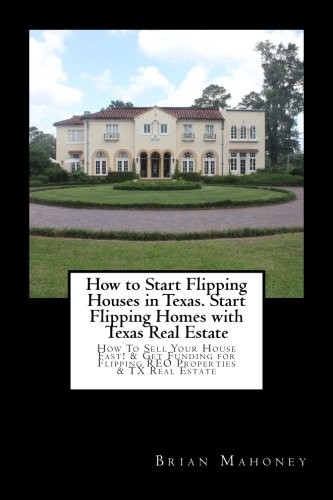 How to Start Flipping Houses in Texas. Start Fl. Mahoney<|