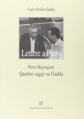 Carlo Emilio Ga Lettere a Piero / Carlo Emilio Gadda . Quattro Saggi (Paperback)