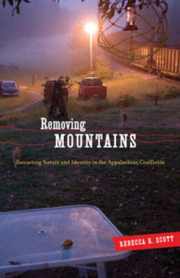 Removing Mountains: Extracting Nature and Identity in the Appalachian Coa - GOOD