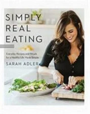 Simply Real Eating: Everyday Recipes and Rituals for a Healthy Life Made Simple