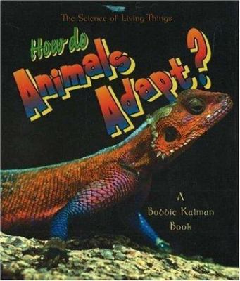 How do Animals Adapt? (The Science of Living Things) - library Kalman, Bobbi...