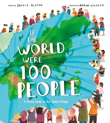 If the World Were 100 People: A Visual Guide to Our Global Village by Jackie McC