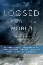 Loosed upon the World : The Saga Anthology of Climate Fiction Pap