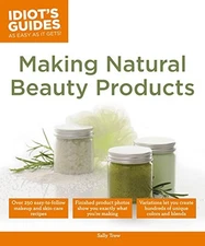 MAKING NATURAL BEAUTY PRODUCTS (IDIOT'S GUIDES) By Sally Trew **Mint Condition**