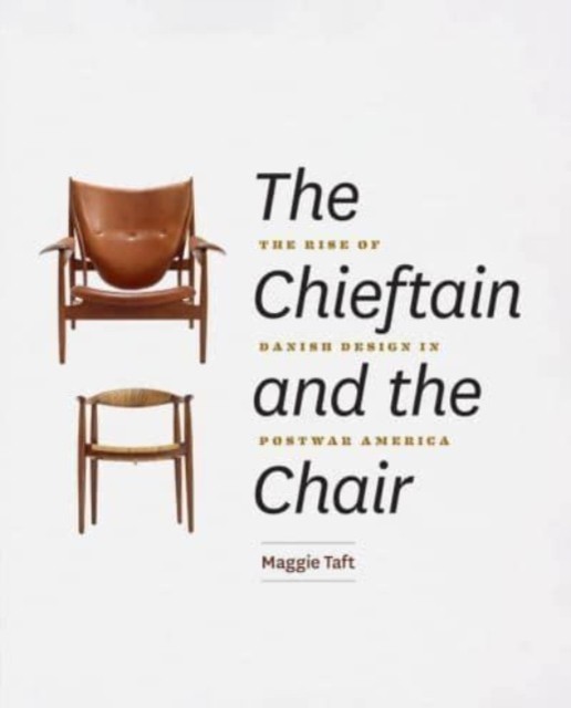 The Chieftain and the Chair: The Rise of Danish Design in Postwar America by Ma - Image 4