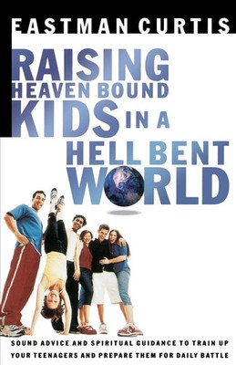 The Raising Heaven-Bound Kids in a Hell-Bent World Eastman Curtis Taschenbuch