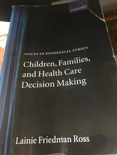 Issues in Biomedical Ethics:Children, Families,& Health Care Decision 0199251541