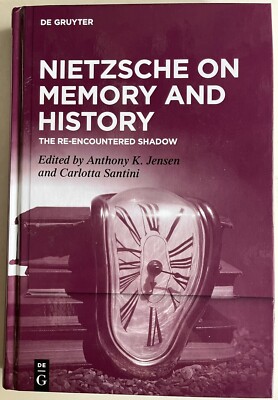 Nietzsche Memory And History. The Re-Encountered Shadow. Anthony K.Jensen and