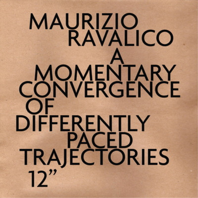 Maurizio Ravali A Momentary Convergence of Differently Paced Trajectori (Vinyl)
