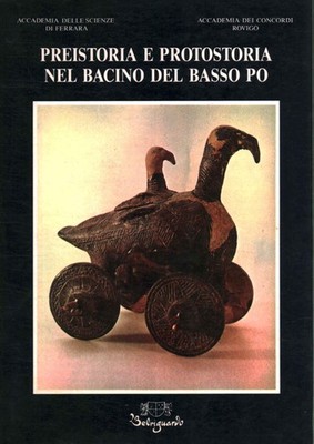 Preistoria e protostoria nel bacino del basso Po - AA.VV. (Belriguardo) [1987]