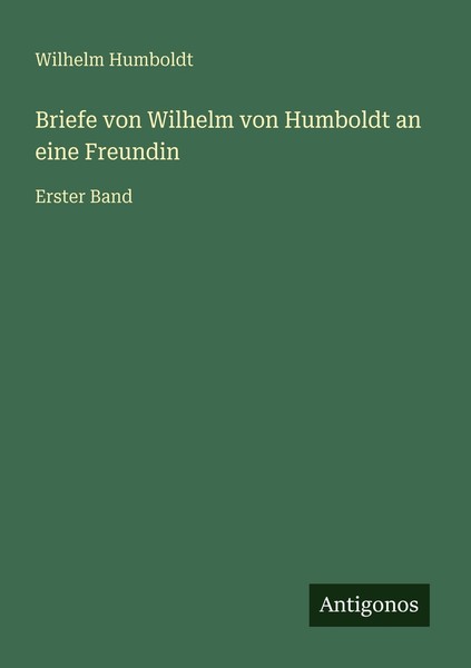 Briefe Von Wilhelm Von Humboldt An Eine Freundin Wilhelm Humboldt-image