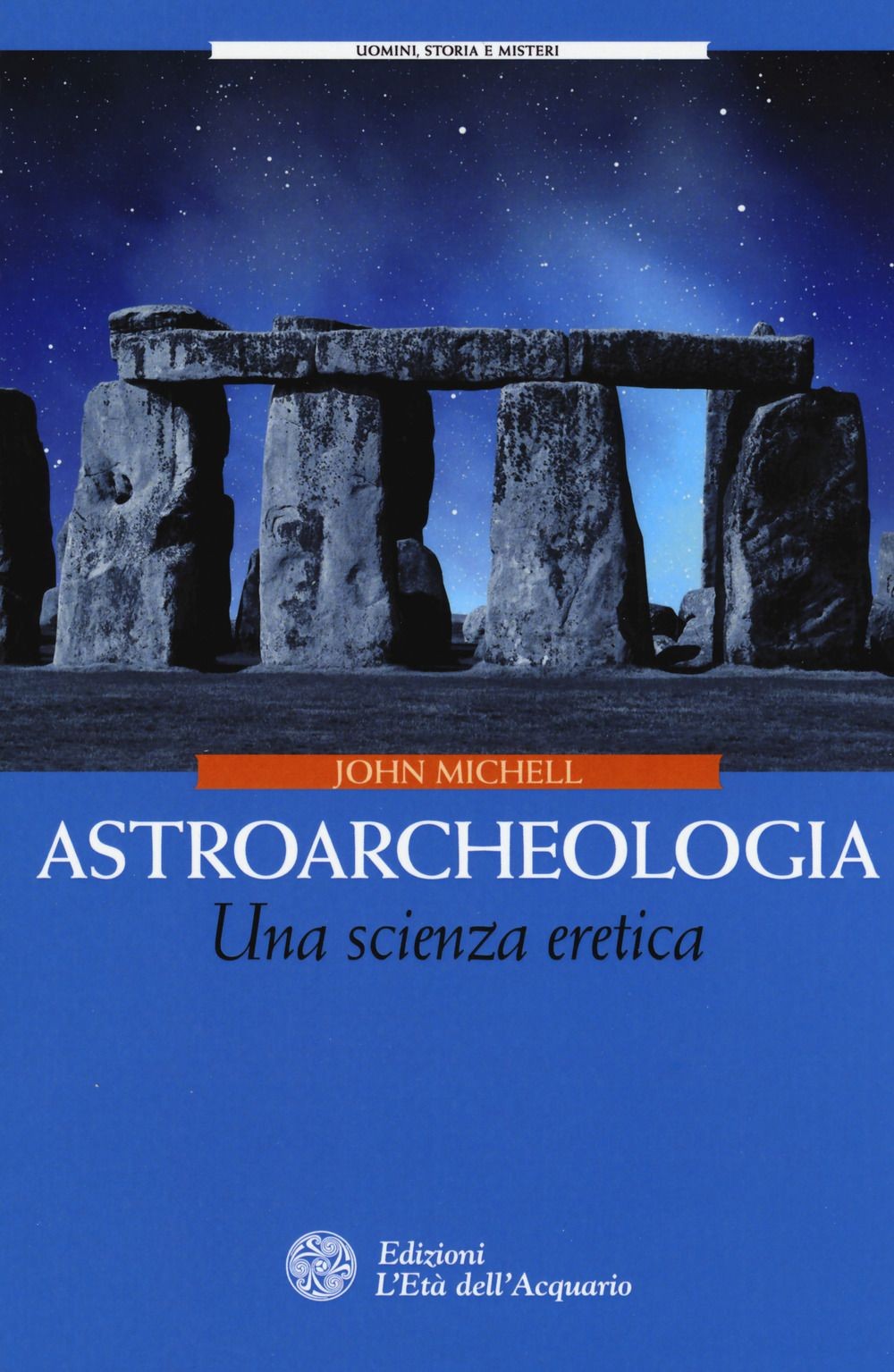 Libro Nuovo - John Michell - Astroarcheologia. Una Scienza Eretica  - L'età Dell
