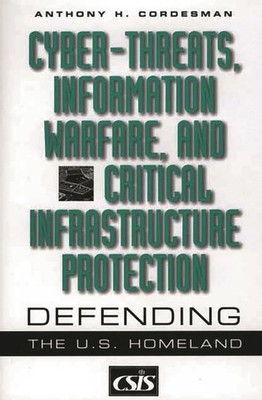 Cyber-Threats, Information Warfare, and Critical Infrastructure Protection: ...