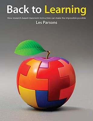 Back to Learning : How Research-Based Classroom Instruction Can Make the ...
