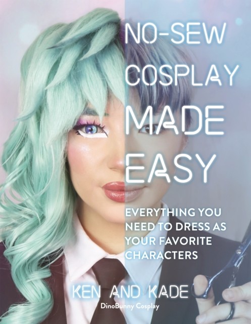 No-Sew Cosplay Made Easy by Ken and Kade (Paperback Book)