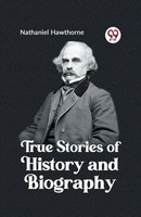 True Stories Of History And Biography Nathaniel Hawthorne Taschenbuch Englisch