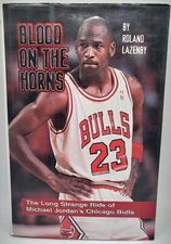 Blood on the Horns The Long Strange Ride of Michael Jordan's Chicago Bulls.