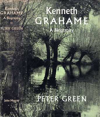 Green, Peter KENNETH GRAHAME 1859-1932, A STUDY OF HIS LIFE, WORK & TIMES 1959 H