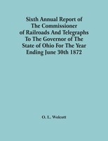O. L. Wolcott | Sixth Annual Report Of The Commissioner Of Railroads And...