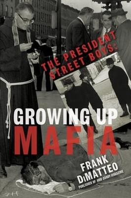 The President Street Boys: Growing Up Mafia by Frank Dimatteo: Used