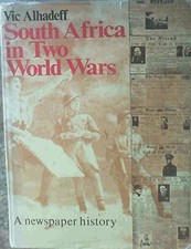 SOUTH AFRICA IN TWO WORLD WARS: A NEWSPAPER HISTORY By Vic Alhadeff - Hardcover