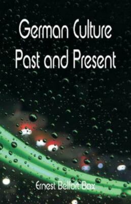 NEW BOOK German Culture Past and Present by Bax, Ernest Belf
