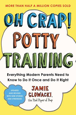 Oh Crap! Potty Training: Everything Modern Parents Need to Kno .