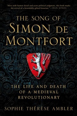 The Song of Simon de Montfort: The Life and Death of a Medieval 